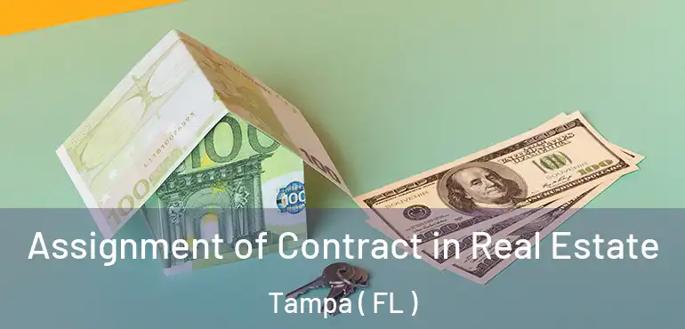  Assignment of Contract in Real Estate Tampa ( FL )