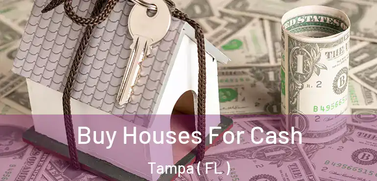  Buy Houses For Cash Tampa ( FL )