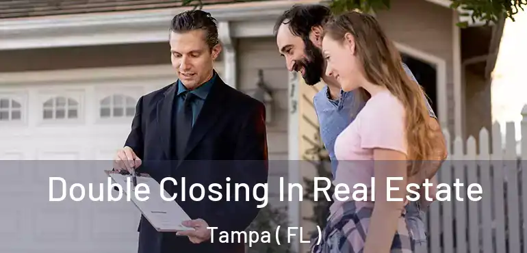  Double Closing In Real Estate Tampa ( FL )