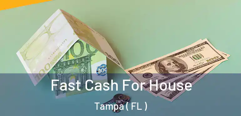  Fast Cash For House Tampa ( FL )