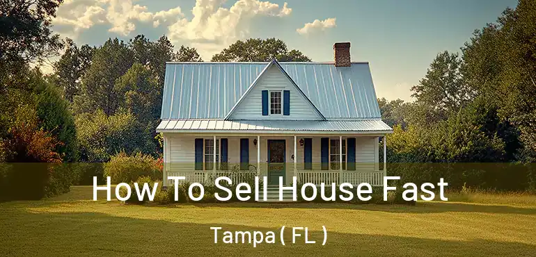  How To Sell House Fast Tampa ( FL )
