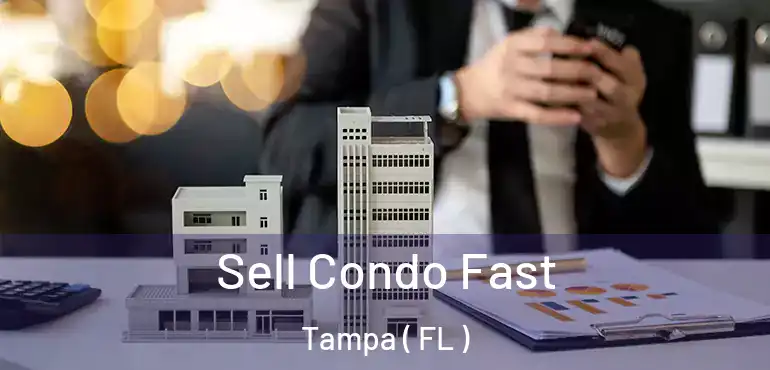  Sell Condo Fast Tampa ( FL )