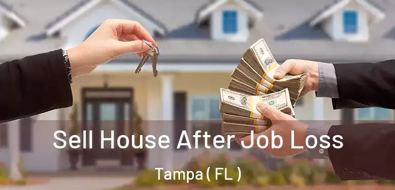  Sell House After Job Loss Tampa ( FL )