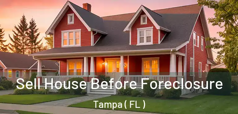  Sell House Before Foreclosure Tampa ( FL )