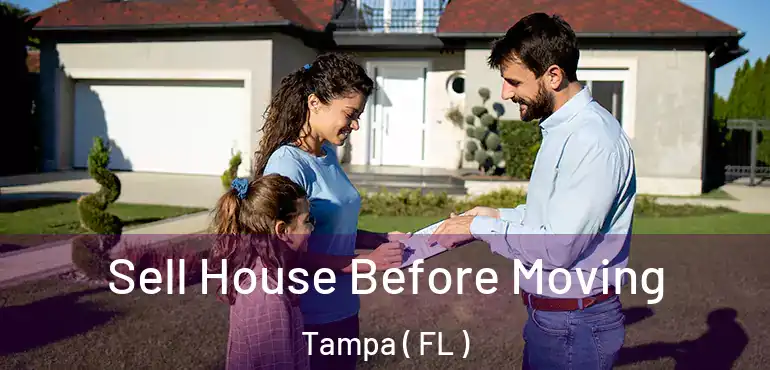  Sell House Before Moving Tampa ( FL )