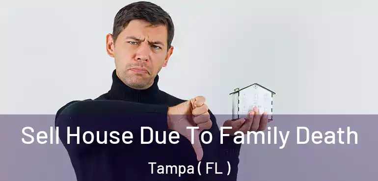  Sell House Due To Family Death Tampa ( FL )