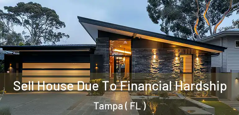 Sell House Due To Financial Hardship Tampa ( FL )