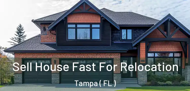  Sell House Fast For Relocation Tampa ( FL )
