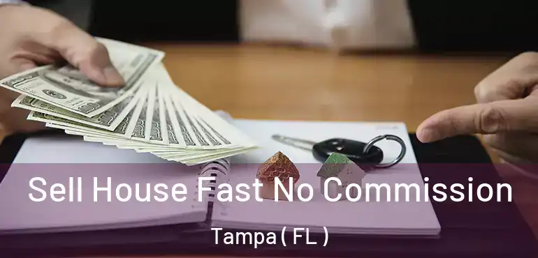  Sell House Fast No Commission Tampa ( FL )