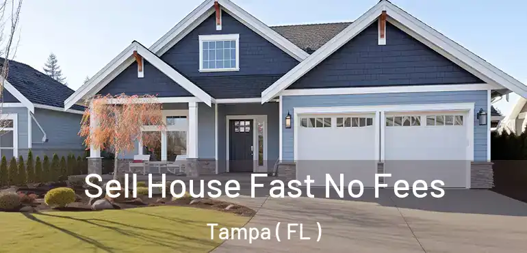  Sell House Fast No Fees Tampa ( FL )