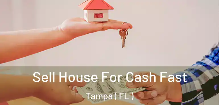  Sell House For Cash Fast Tampa ( FL )