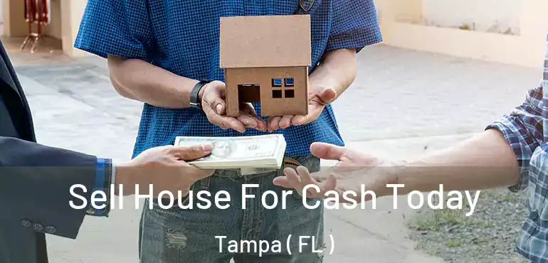  Sell House For Cash Today Tampa ( FL )