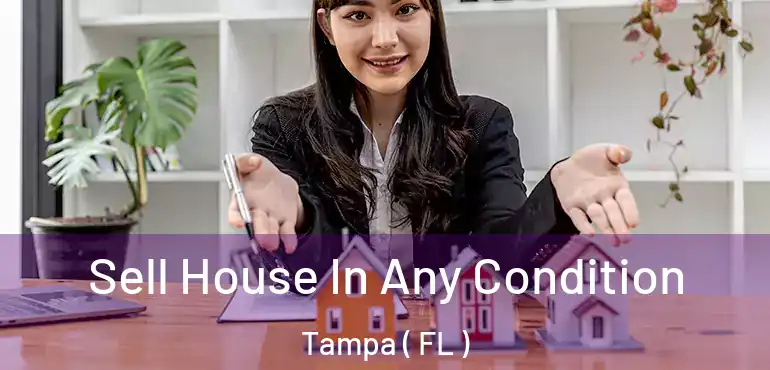  Sell House In Any Condition Tampa ( FL )