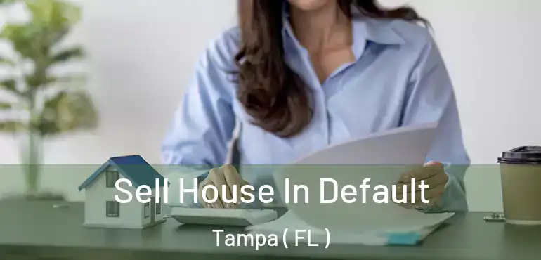  Sell House In Default Tampa ( FL )
