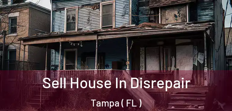  Sell House In Disrepair Tampa ( FL )