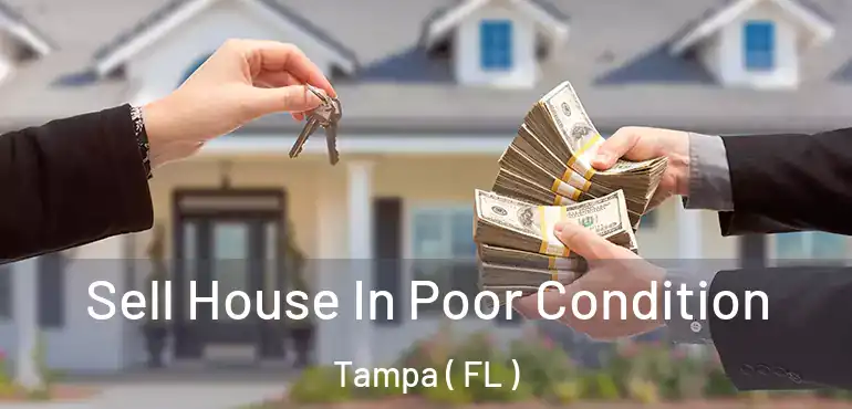  Sell House In Poor Condition Tampa ( FL )