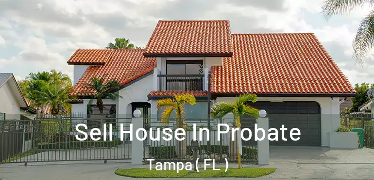  Sell House In Probate Tampa ( FL )