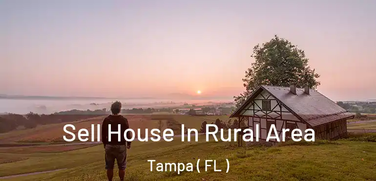  Sell House In Rural Area Tampa ( FL )