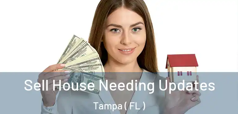  Sell House Needing Updates Tampa ( FL )