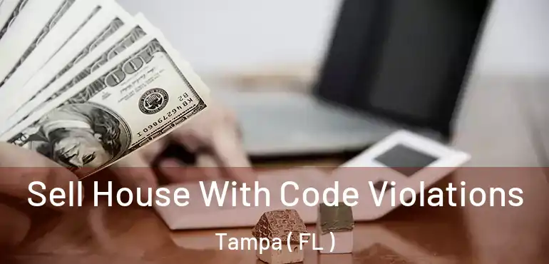  Sell House With Code Violations Tampa ( FL )