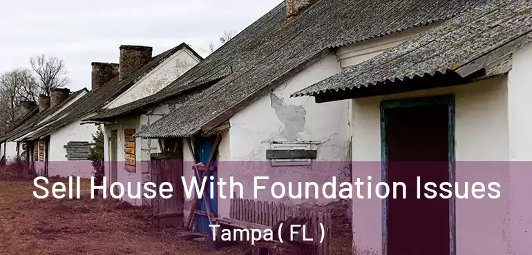  Sell House With Foundation Issues Tampa ( FL )