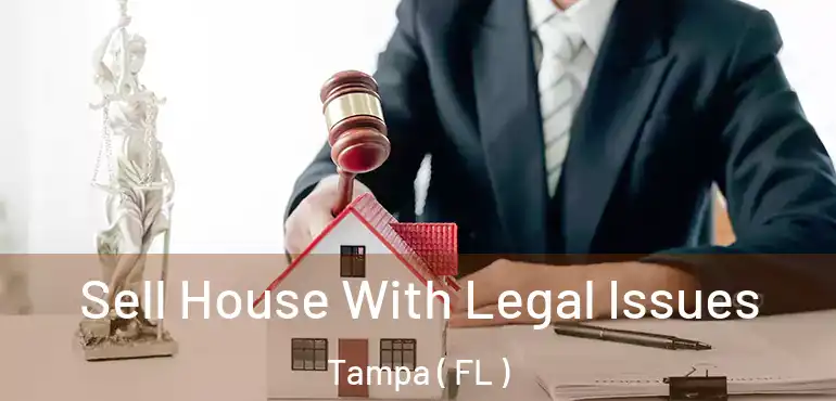  Sell House With Legal Issues Tampa ( FL )