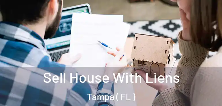  Sell House With Liens Tampa ( FL )