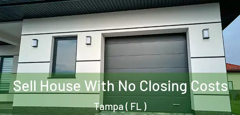  Sell House With No Closing Costs Tampa ( FL )
