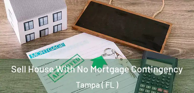  Sell House With No Mortgage Contingency Tampa ( FL )