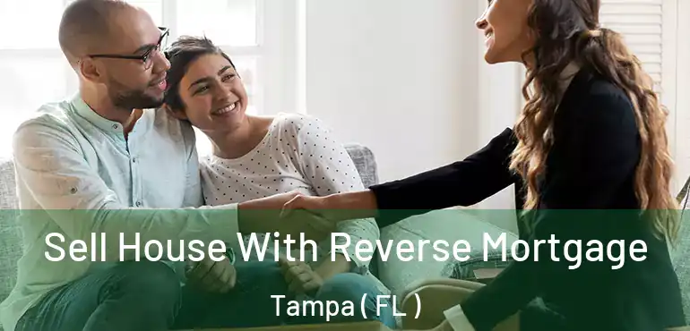 Sell House With Reverse Mortgage Tampa ( FL )