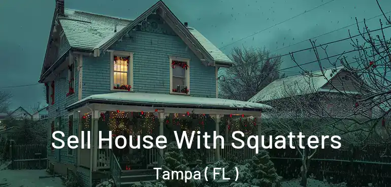  Sell House With Squatters Tampa ( FL )