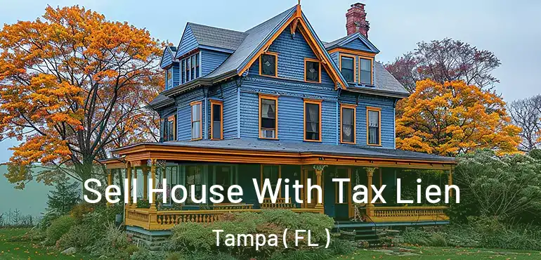  Sell House With Tax Lien Tampa ( FL )