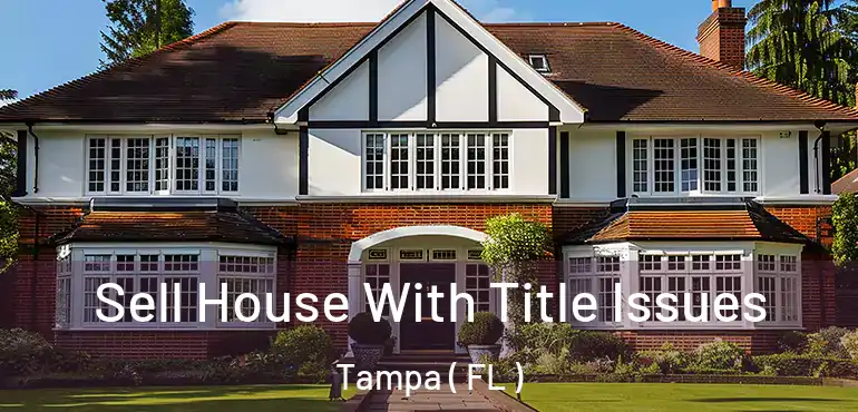  Sell House With Title Issues Tampa ( FL )