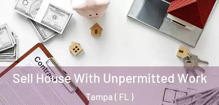  Sell House With Unpermitted Work Tampa ( FL )