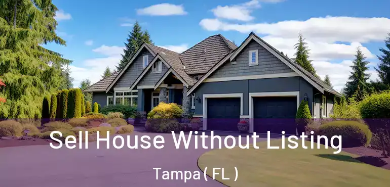  Sell House Without Listing Tampa ( FL )